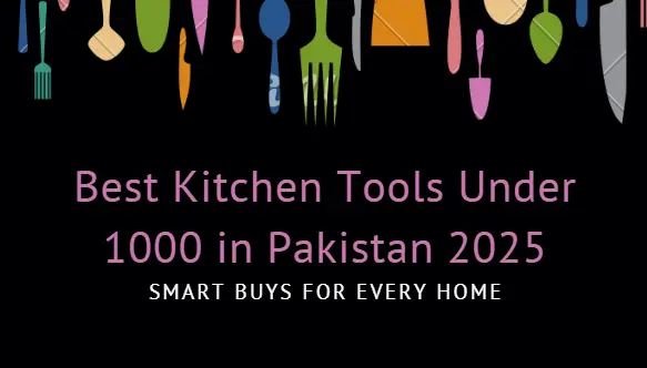 Best Kitchen Tools Under 1000 in Pakistan 2025